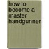 How to Become a Master Handgunner