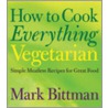 How to Cook Everything Vegetarian door Mark Bittman