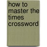 How to Master the Times Crossword door Tim Moorey