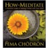 How to Meditate with Pema Chodron