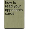 How to Read Your Opponents' Cards by Mike Lawrence
