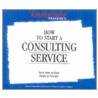 How to Start a Consulting Service door Of Entrepreneur Magazine'S. Editors