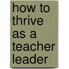 How to Thrive as a Teacher Leader by John Gabriel