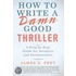 How to Write a Damn Good Thriller