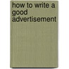 How to Write a Good Advertisement door Victor O. Schwab