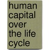 Human Capital Over The Life Cycle door Sofer