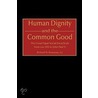 Human Dignity and the Common Good by Richard W. Rousseau