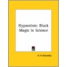 Hypnotism: Black Magic In Science door Helene Petrovna Blavatsky