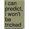 I Can Predict, I Won't Be Tricked door Bridget Pederson