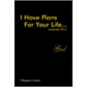 I Have Plans For Your Life ...God by Margaret Austin