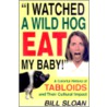 I Watched A Wild Hog Eat My Baby! door Bill Sloan