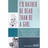 I'd Rather Be Dead Than Be a Girl