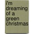 I'm Dreaming of a Green Christmas