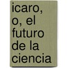 Icaro, O, El Futuro de La Ciencia door Russell Bertrand Russell