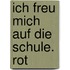 Ich freu mich auf die Schule. Rot