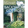 Ideas for Great Backyard Cottages by Cynthia Bix