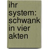 Ihr System: Schwank In Vier Akten door Friedrich Gustav Triesch