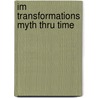 Im Transformations Myth Thru Time door ` Eisenberg