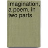 Imagination, A Poem, In Two Parts door Louisa Frances Poulter