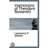 Impressions Of Theodore Roosevelt door Lawrence F. Abbott