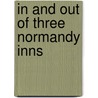 In And Out Of Three Normandy Inns door Anna Bowman Dodd