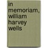 In Memoriam, William Harvey Wells