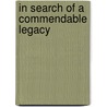 In Search Of A Commendable Legacy door Wayne A. Schneider