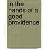 In The Hands Of A Good Providence door Mary V. Thompson