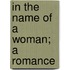 In The Name Of A Woman; A Romance