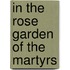 In The Rose Garden Of The Martyrs