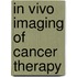 In Vivo Imaging Of Cancer Therapy