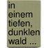 In einem tiefen, dunklen Wald ...