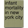 Infant Mortality In New York City by Ernst Christopher Meyer