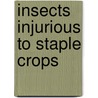 Insects Injurious to Staple Crops door Ezra Dwight Sanderson