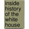 Inside History Of The White House by Gilson Willets