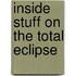 Inside Stuff On The Total Eclipse