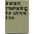 Instant Marketing for Almost Free