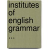 Institutes of English Grammar ... by Goold Brown