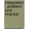 Integration - Problem Und Chance! by Horst Schymura