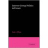 Interest-Group Politics in France by Frank L. Wilson