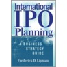 International And Us Ipo Planning door Frederick D. Lipman