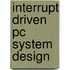 Interrupt Driven Pc System Design