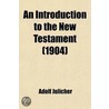 Introduction To The New Testament by Adolf Jülicher
