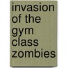 Invasion of the Gym Class Zombies door Scott Nickel