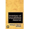Inventory Of Unpublished Material by William Henry Allison