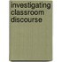 Investigating Classroom Discourse