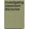 Investigating Classroom Discourse door Steve Walsh