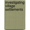 Investigating Village Settlements door Caroline Clissold