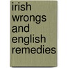 Irish Wrongs And English Remedies door Richard Barry O'Brien