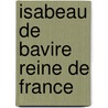 Isabeau de Bavire Reine de France door Marcel Thibault